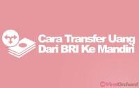 30 cara kirim BRI ke Mandiri: biaya dan kode transfer